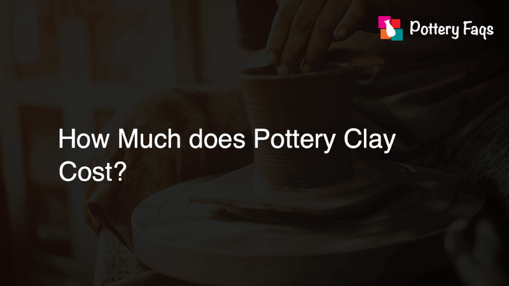 how-much-does-pottery-clay-cost-pottery-faqs